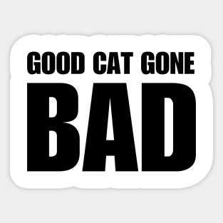 Good Cat Gone Bad Sticker